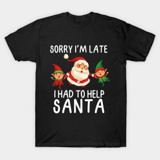 Sorry I'm late, I had to help Santa.  White Letters T-Shirt